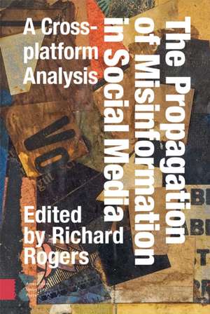 The Propagation of Misinformation in Social Medi – A Cross–platform Analysis de Richard Rogers