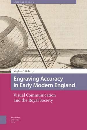 Engraving Accuracy in Early Modern England – Visual Communication and the Royal Society de Meghan Doherty