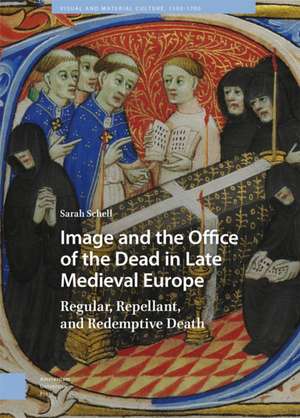 Image and the Office of the Dead in Late Medieva – Regular, Repellant, and Redemptive Death de Sarah Schell