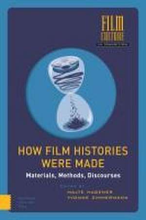 How Film Histories Were Made – Materials, Methods, Discourses de Malte Hagener