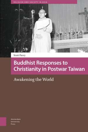 Buddhist Responses to Christianity in Postwar Ta – Awakening the World de Scott Pacey