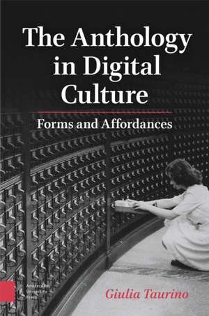 The Anthology in Digital Culture – Forms and Affordances de Giulia Taurino