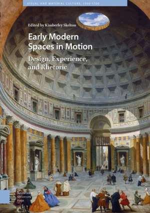 Early Modern Spaces in Motion – Design, Experience and Rhetoric de Kimberley Skelton