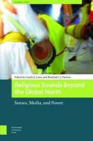 Religious Sounds Beyond the Global North – Senses, Media and Power de Carola Lorea