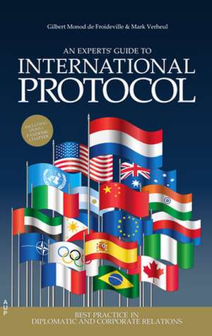 An Experts` Guide to International Protocol – Best Practice in Diplomatic and Corporate Relations de Gilbert Monod De Froide