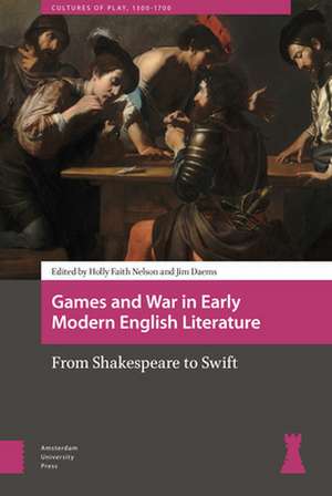 Games and War in Early Modern English Literature – From Shakespeare to Swift de Holly Faith Nelson