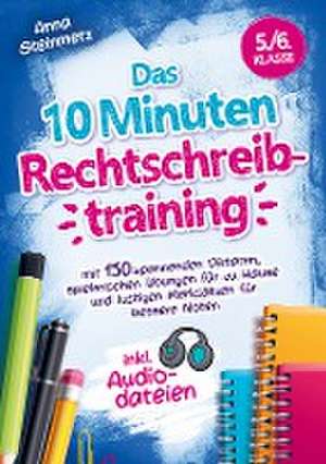 Das 10 Minuten Rechtschreibtraining inkl. Audiodateien 5./6. Klasse - de Anna Steinmetz