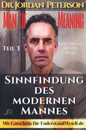 Dr. Jordan Peterson - Man of Meaning. Eine Einführung in sein Werk. de Johnny Rockermeier