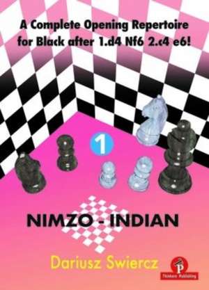 A Complete Opening Repertoire for Black After 1.D4 Nf6 2.C4 E6! - Volume 1 - Nimzo-Indian de Swiercz