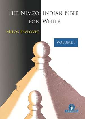 The Nimzo-Indian Bible for White - Volume 1: A Complete Repertoire for White de Pavlovic