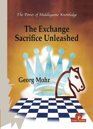 The Exchange Sacrifice Unleashed: Power of Middlegame Knowledge de Mohr