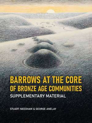 Barrows at the core of Bronze Age Communities de Stuart Needham