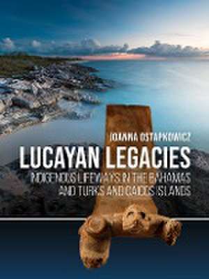 Lucayan Legacies de Joanna Ostapkowicz