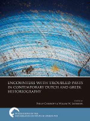 Encounters with Troubled Pasts in Contemporary Dutch and Greek Historiography de Philip Carabott