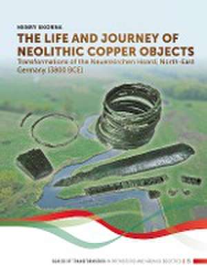 Life and Journey of Neolithic Copper Objects de Henry Skorna