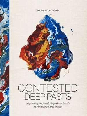 Contested Deep Pasts de Shumon T. Hussain