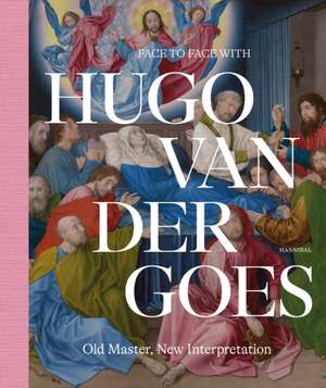 Face to Face with Hugo Van Der Goes de Marijn Everaarts