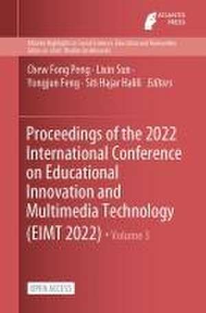 Proceedings of the 2022 International Conference on Educational Innovation and Multimedia Technology (EIMT 2022) de Chew Fong Peng