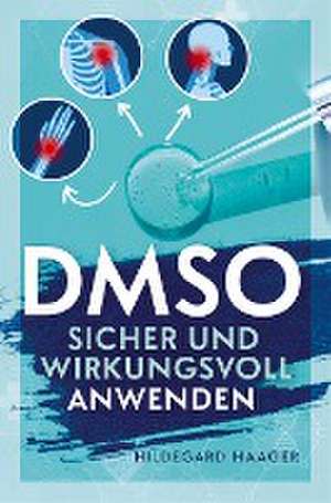 DMSO sicher und wirkungsvoll anwenden de Hildegard Haager