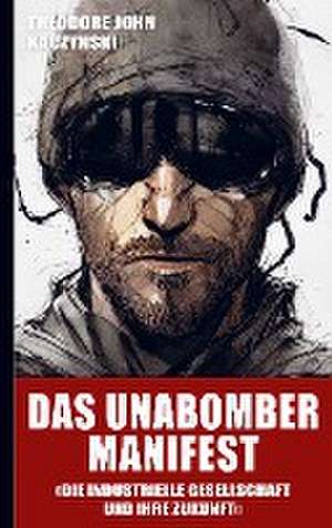 Das Unabomber Manifest: Die industrielle Gesellschaft und ihre Zukunft (Neuauflage 2023) de Theodore John (Ted) Kaczynski