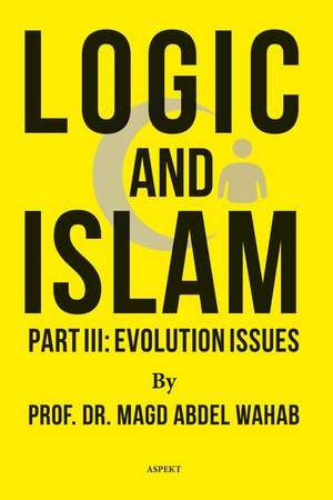 Logic and Islam Part III: Evolution issues de Prof. Dr. Magd Abdel Wahab