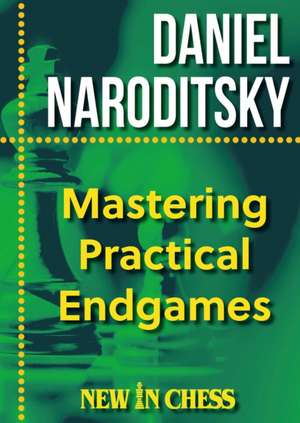 Mastering Practical Endgames de Daniel Naroditsky