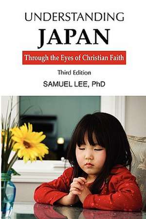 Understanding Japan Through the Eyes of Christian Faith third edition de Lee Samuel