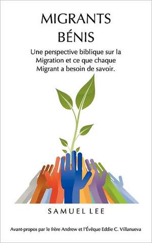 MIGRANTS BÉNIS: Une Perspective Biblique sur la Migration et ce que chaque Migrant a besoin de savoir de Samuel Lee