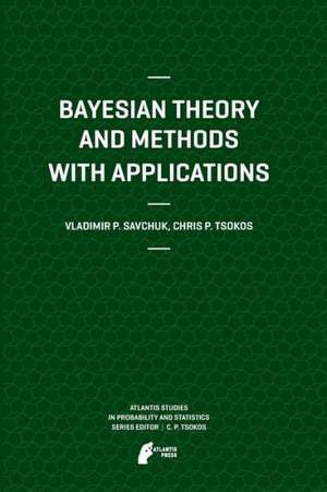 Bayesian Theory and Methods with Applications de Vladimir Savchuk