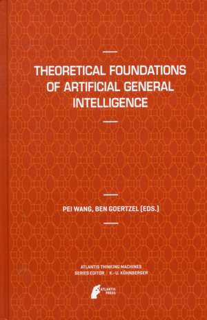 Theoretical Foundations of Artificial General Intelligence de Pei Wang