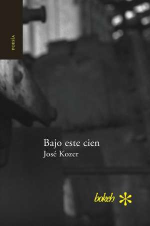 Bajo este cien de José Kozer