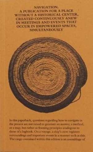 Navigation: A Publication for a Place Without a Historical Center, Created Continuously Anew in Meetings and Events That Occur in de Robin Curtis