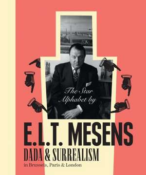 The Star Alphabet by E.L.T. Mesens: Dada & Surrealism in Brussels, Paris & London de Nele Bernheim