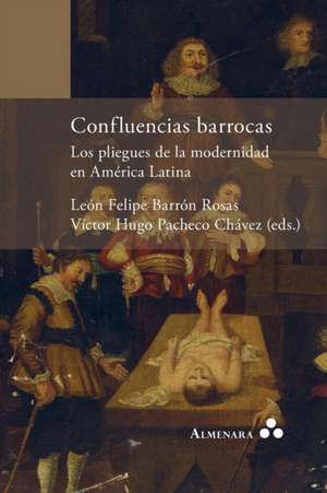 Confluencias barrocas. Los pliegues de la modernidad en América Latina de Víctor Hugo Pacheco Chávez