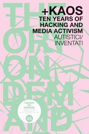 +KAOS. Ten Years of Hacking and Media Activism de Autistici/Inventati