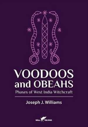 Voodoos and Obeahs de Joseph J Williams