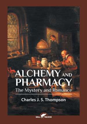 Alchemy and Pharmacy: The Mystery and Romance de Charles J. S. Thompson