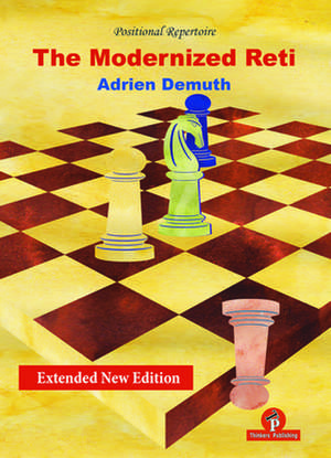 The Modernized Reti, Extended Second Edition: A Complete Repertoire for White de Adrien Demuth