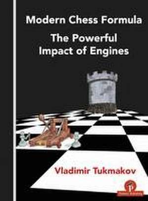 Modern Chess Formula - The Powerful Impact of Engines de Tukmakov