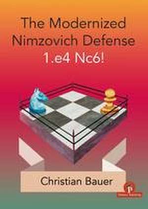 The Modernized Nimzovich Defense 1.E4 Nc6! de Bauer