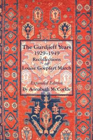 The Gurdjieff Years 1929-1949: Recollections of Louise Goepfert March de Annabeth McCorkle