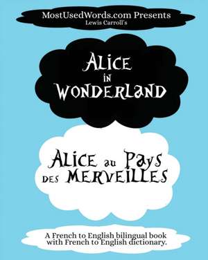 Alice in Wonderland - Alicia au Pays des Merveilles with French-English Dictionary de Mostusedwords