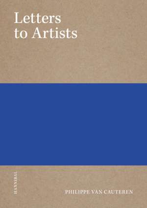 LETTERS TO ARTISTS de Philippe Van Cauteren