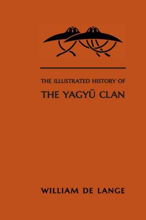 The Illustrated History of the Yagyu Clan de William De Lange