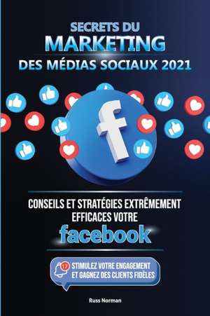 Secrets du Marketing des Médias Sociaux 2021 de Russ Norman