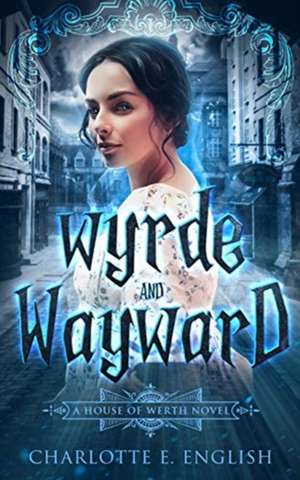 Wyrde and Wayward de Charlotte E. English