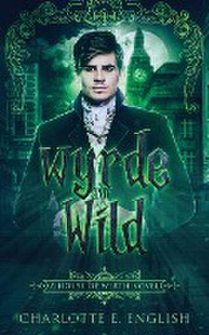 Wyrde and Wild de Charlotte E. English