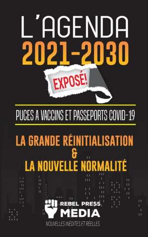 L'Agenda 2021-2030 Exposé ! de Rebel Press Media