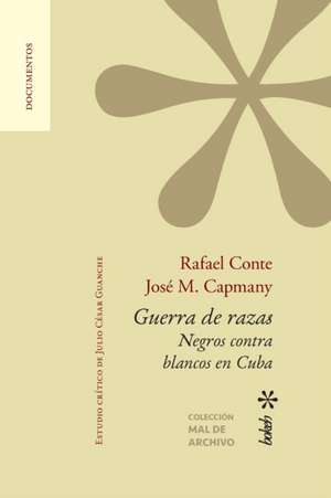 Guerra de razas. Negros contra blancos en Cuba. Estudio crítico de Julio César Guanche de Rafael Conte