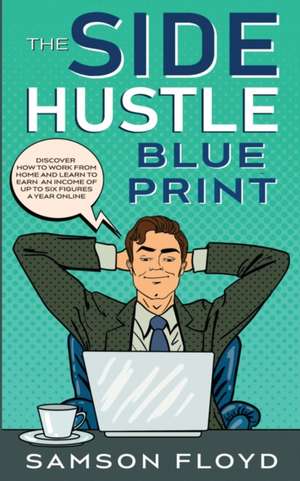 The Side Hustle Blueprint de Samson Floyd